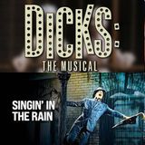 Dicks: The Musical & Singing in the Rain