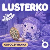 Zosia Cebulka: LUSTERKO -  Wyciszająca bajka do snu i relaksacja do przedszkola, medytacja dla dzieci.