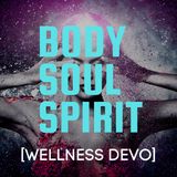 Body I Soul I Spirit  [Wellness Devo]