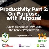 Productivity Part 2: On Purpose, with Purpose! - EP126