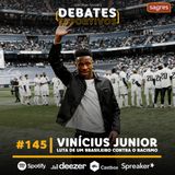 #145 | Vinícius Júnior: luta de um brasileiro contra o racismo