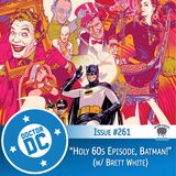 Issue #261 - “Holy 60s Episode, Batman!” (w/ Brett White)