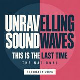 February #26: This is The Last Time by The National