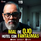 Historias de mal de ojo y de hoteles con fantasmas | Ep.119