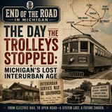 The Day the Trolleys Stopped: Michigan’s Lost Interurban Age