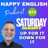 872 - Saturday Short - Using Up For It & Down For It To Agree In English
