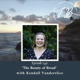 Episode 139: Kendall Vanderslice- The Beauty of Bread