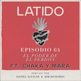 Latido Podcast - Episodio 64 - El Poder del Perdón ft. Chaka y Mara Rodríguez