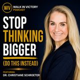 Stop Thinking Bigger (Do This Instead) | Dr. Christiane Schroeter