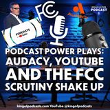 Podcast Power Plays: Audacy, YouTube, and the FCC Scrutiny Shake Up (ep.372)