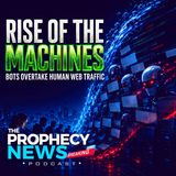THE PROPHECY NEWS PODCAST: AI Bot Traffic Now Outnumbers Human Web Traffic