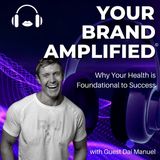 S E45: Dai Manuel: Why Your Health is Foundational to Success
