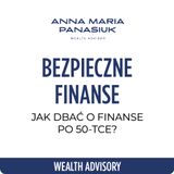 NO 106. Jak dbać o FINANSE po 50-tce? | Anna Maria Panasiuk
