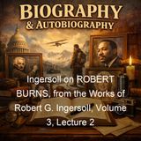 Ingersoll on ROBERT BURNS from the Works of Robert G Ingersoll Volume 3 Lecture 2 - Robert G Ingersoll
