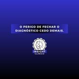 O perigo de fechar o diagnóstico cedo demais.