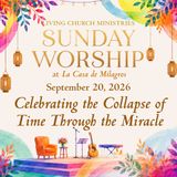 17. Sunday Worship from the Garden of La Casa – "Celebrating the Collapse of Time Through the Miracle"