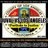 Porthole to justice CPS Corruption Los Angeles DCFS Vs Duval