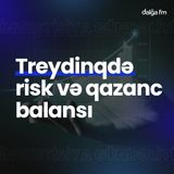 Treydinqdə risk və qazanc balansı I İnvestisiya gündəliyi #11