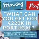 “What can you get for €220K in Portugal"? - It's 'Tony Time' on Good Morning Portugal!