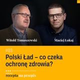 003 - Polski Ład - co czeka ochronę zdrowia - Witold Tomaszewski