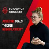 Neuroplasticity for Anxiety: How to Rewire Your Brain for Success (feat. Kathleen Riley)