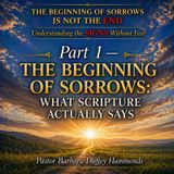 Pt 1 - THE BEGINNING OF SORROWS IS NOT THE END  Understanding the SIGNS Without Fear - Pt. 1