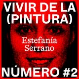 Vivir de la (Pintura) #2 - Estefanía Serrano
