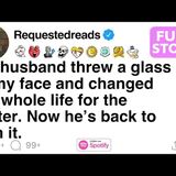 My husband permanently scarred my face. It was exactly what I needed. [FULL STORY](M4A_128K)