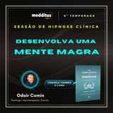 275 | Hipnose para  Desenvolver uma Mente Magra | Odair Comin