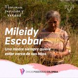 Memoria, familias y verdad en la guerra y la paz - Mileidy Escobar: una madre siempre quiere estar cerca de sus hijos