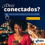 ¿(Des)conectados? Servicios públicos digitales y el reto de la equidad. Resumen ejecutivo