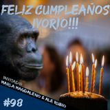 Episodio 98 - Feliz Cumpleaños Ivorio!!!