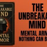 The Unbreakable Mind: Build Mental Armor That Nothing Can Penetrate (Audiobook)