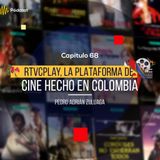 Capítulo 68: RTVCPlay, la plataforma del cine hecho en Colombia