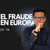 EP. 78 - ¡Cuidado! La Estafa de la que Nadie habla sobre migrar a Europa