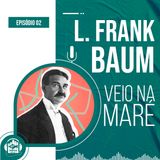 L. Frank Baum | Veio na maré