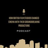 How British Film Studios Changed Cinema with Their Groundbreaking Productions