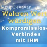 Wahren Wert würdigen -- Kompromissloses Verbinden mit IHM - 7