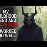 "My childhood friend and I did a ritual. It worked too well" Creepypasta