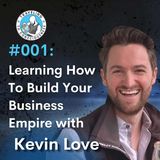 Odyssey #001: Kevin Love - Learning How To Build Your Business Empire | Ep 2