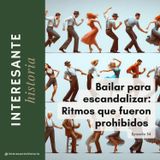 Bailar para escandalizar: Ritmos que fueron prohibidos