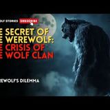 The Secret of the Werewolf The crisis of the wolf clan  A Werewolf's Dilemma EP2 #werewolf  #alpha