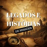 Legados e histórias - Missões Mundiais