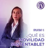 Episodio 8: ¿Qué es movilidad sustentable?