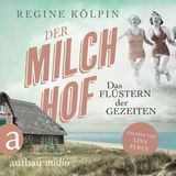 [German] - Der Milchhof - Das Flüstern der Gezeiten - Milchhof-Saga, Band 2 (Ungekürzt) by Regine Kölpin