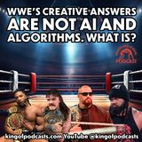 WWE's Creative Answers Are Not AI and Algorithms. What is?