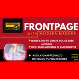 FrontPage With Njideka Maduka, July 17 | Umahi Nurse Death, INEC's Dead Voters & Kogi NECO Rescue