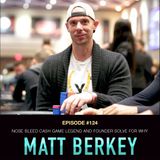#124 Matt Berkey: Nose Bleed Cash Game Legend & Founder of Solve For Why