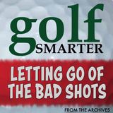 Letting Go of The Bad Shots