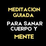 Meditación Guiada para Sanar tu Cuerpo y tu Mente | Canal Pensamiento Positivo